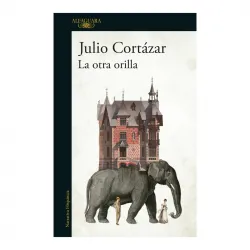 La otra Orilla Julio Cortazar Alfaguara