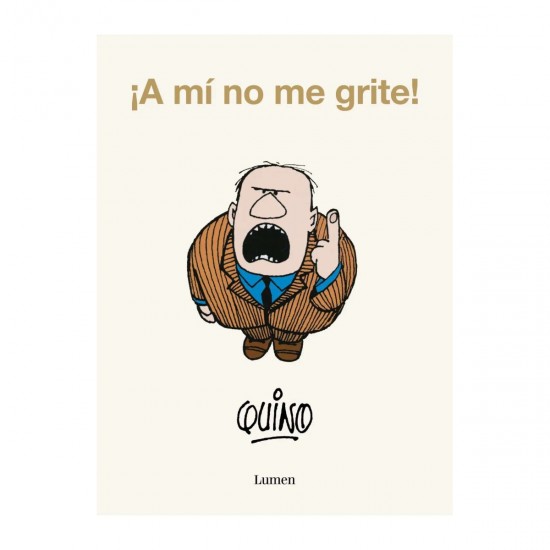 Libro ¡A MI NO ME GRITE! Quino
