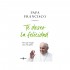 TE DESEO LA FELICIDAD - Papa Francisco